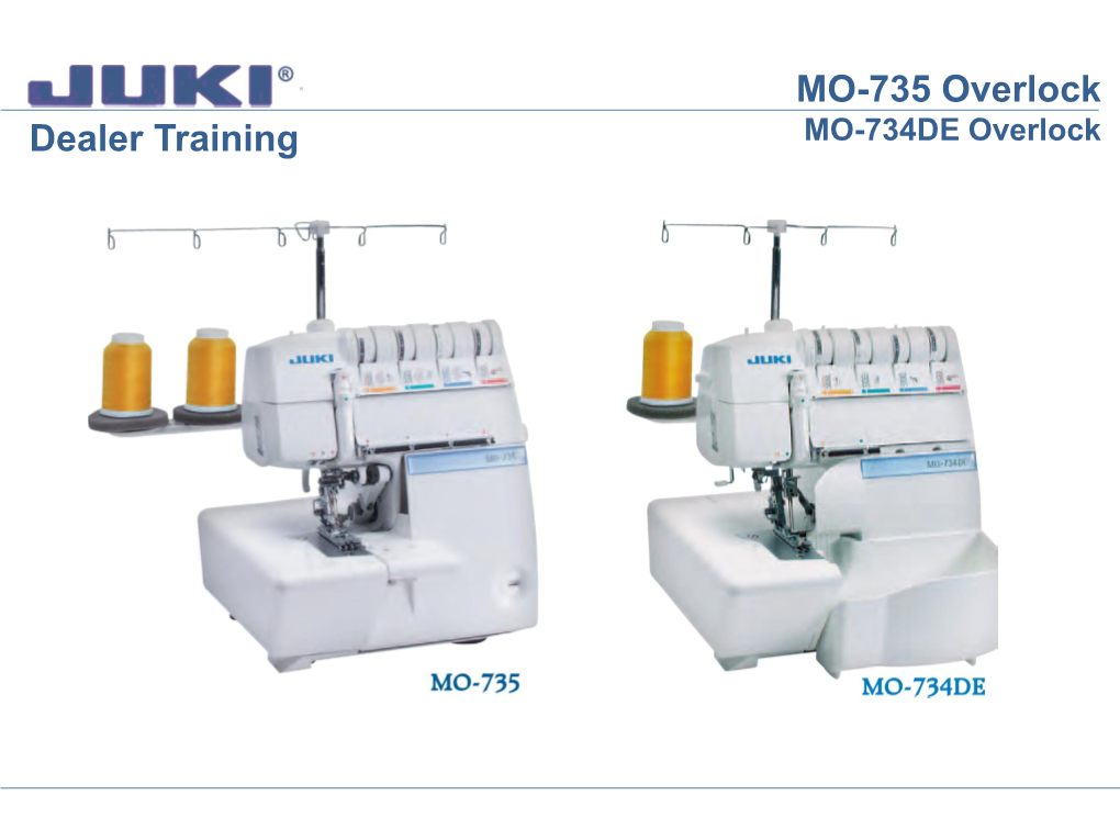 MO-735 Overlock Dealer Training MO-734DE Overlock MO-735 Overlock MO-734DE Overlock Features of the Exceed MO-734DE