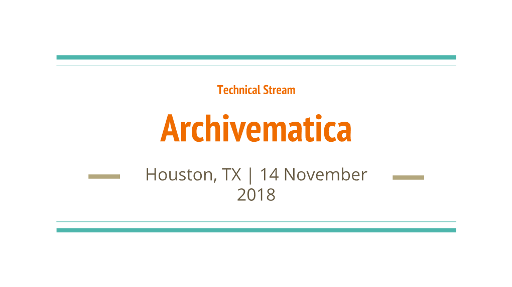 Archivematica Houston, TX | 14 November 2018 Introductions