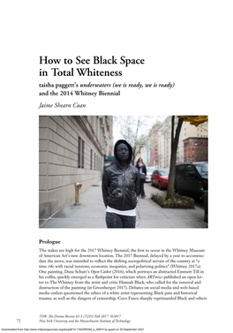 How to See Black Space in Total Whiteness Taisha Paggett’S Underwaters (We Is Ready, We Is Ready) and the 2014 Whitney Biennial Jaime Shearn Coan