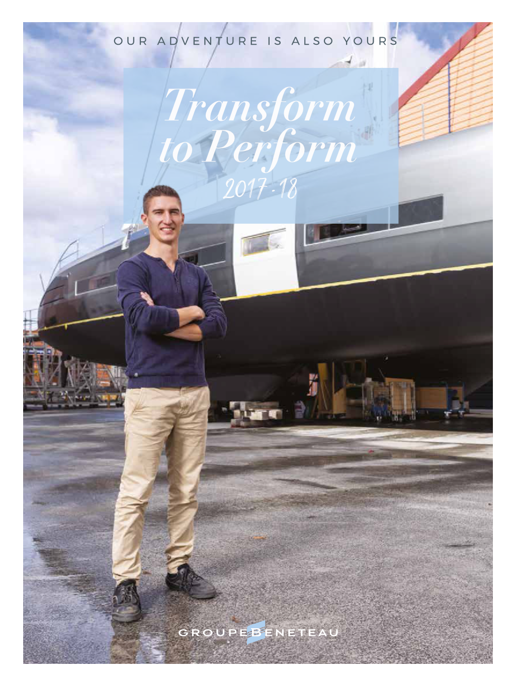 Transform to Perform 2017-20 Deployed in 2017, the Transform to Perform Plan Sets Groupe Beneteau’S Strategic Heading As It Looks Ahead to 2020
