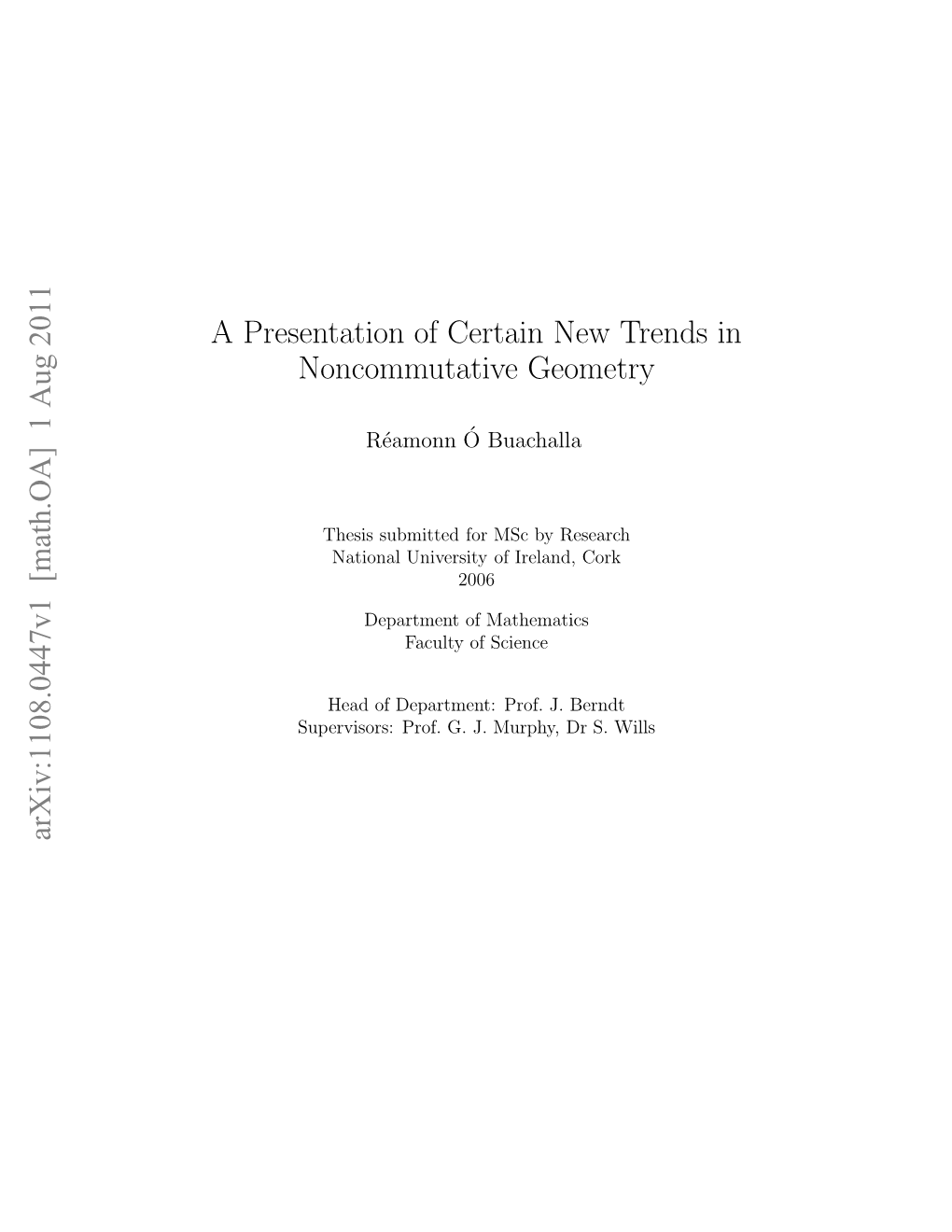 Arxiv:1108.0447V1 [Math.OA] 1 Aug 2011 a Presentation of Certain New Trends in Noncommutative Geometry