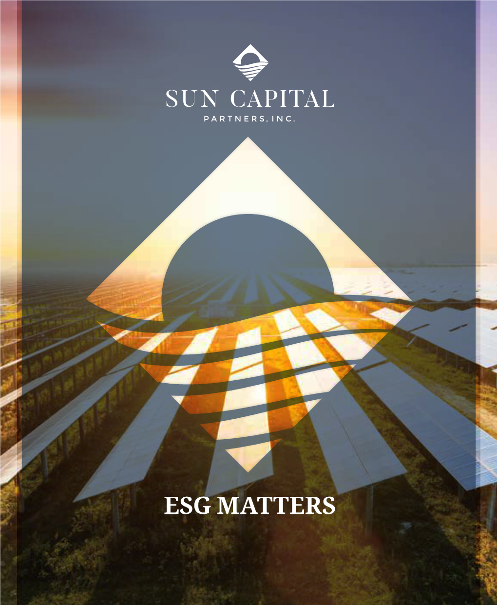 ESG MATTERS We Have Long Been Proponents of Environmental, Social and Governance (ESG) Practices and Incorporating Them Into Sun Capital and Our Portfolio