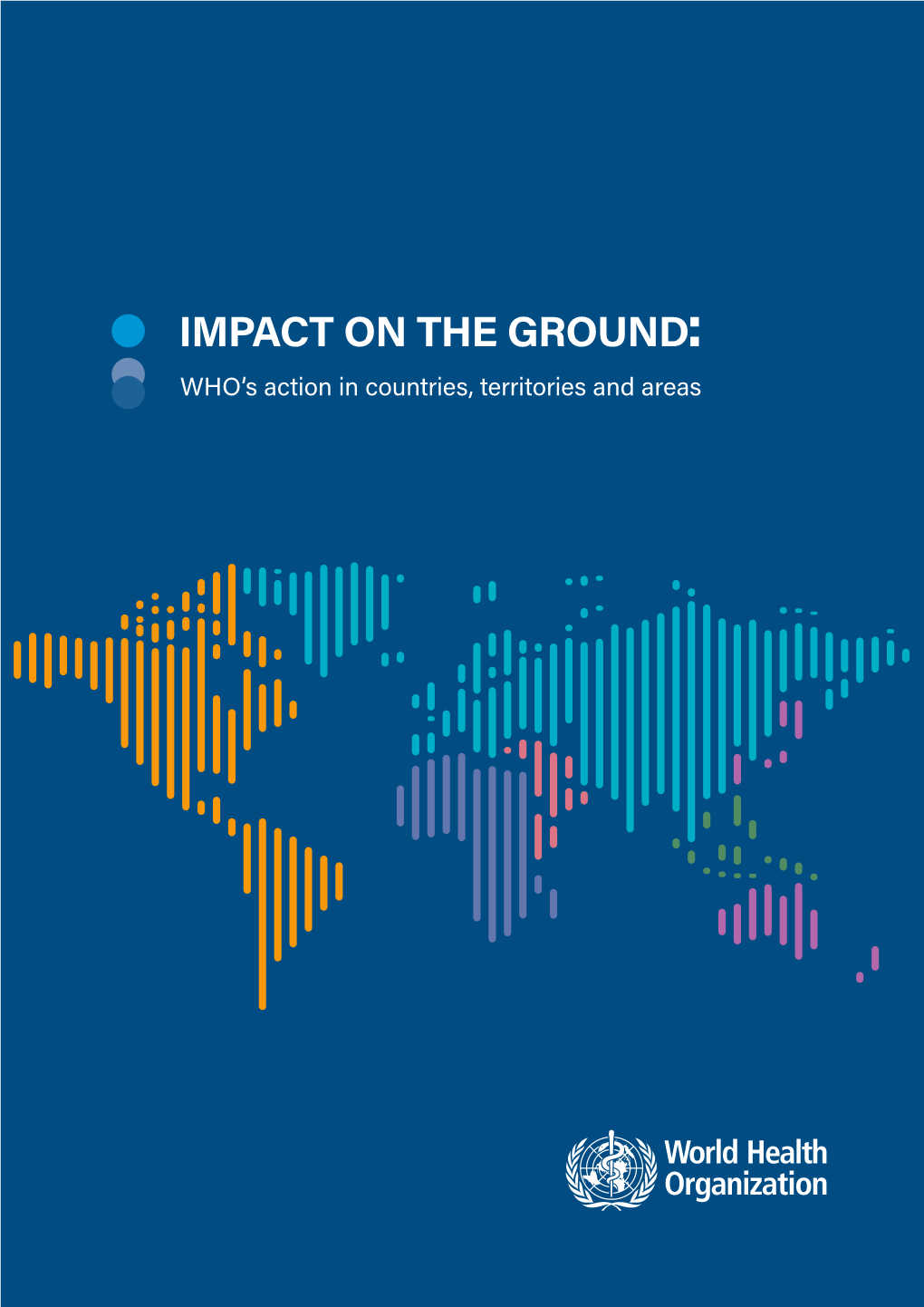 IMPACT on the GROUND: WHO’S Action in Countries, Territories and Areas
