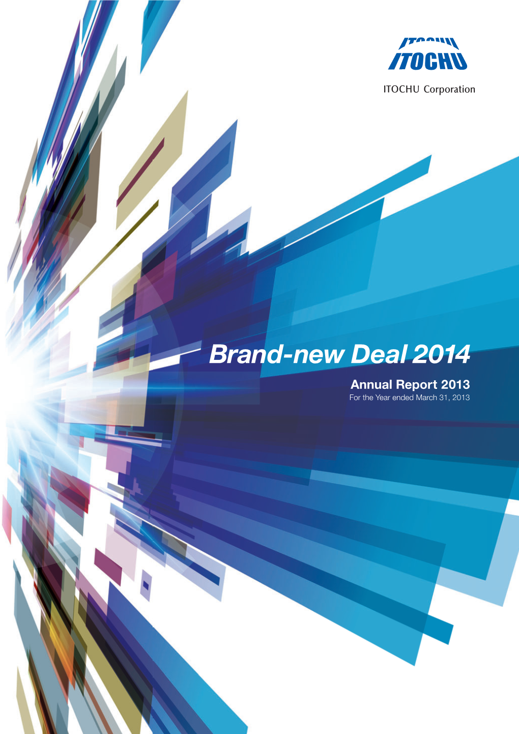 Annual Report 2013 for the Year Ended March 31, 2013 Ended March for the Year Brand-New Deal 2014 Brand-New