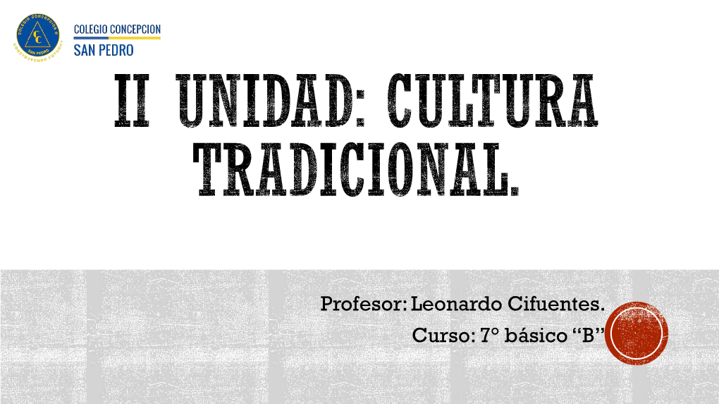 Profesor: Leonardo Cifuentes. Curso: 7° Básico “B” Objetivos: .Definición: Cultura Tradicional