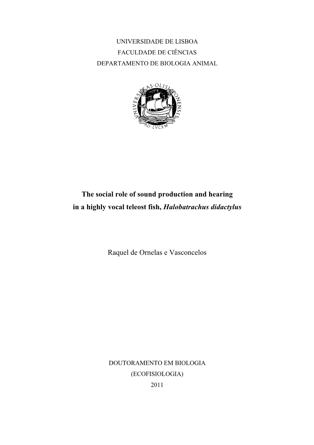 The Social Role of Sound Production and Hearing in a Highly Vocal Teleost Fish, Halobatrachus Didactylus Raquel De Ornelas E Va