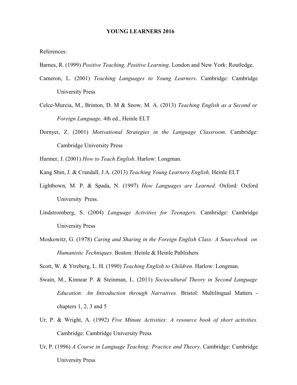 Barnes, R. (1999) Positive Teaching, Positive Learning . London and New York: Routledge