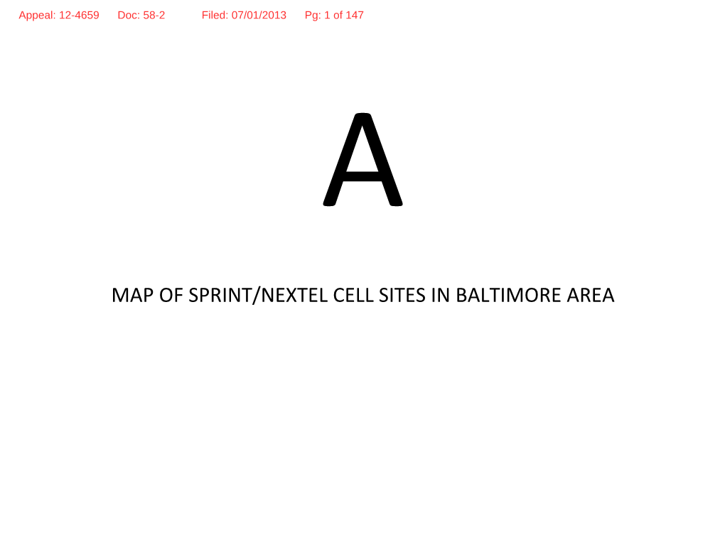 MAP of SPRINT/NEXTEL CELL SITES in BALTIMORE AREA Appeal: 12-4659 Doc: 58-2 Filed: 07/01/2013 Pg: 2 of 147 Appeal: 12-4659 Doc: 58-2 Filed: 07/01/2013 Pg: 3 of 147 B