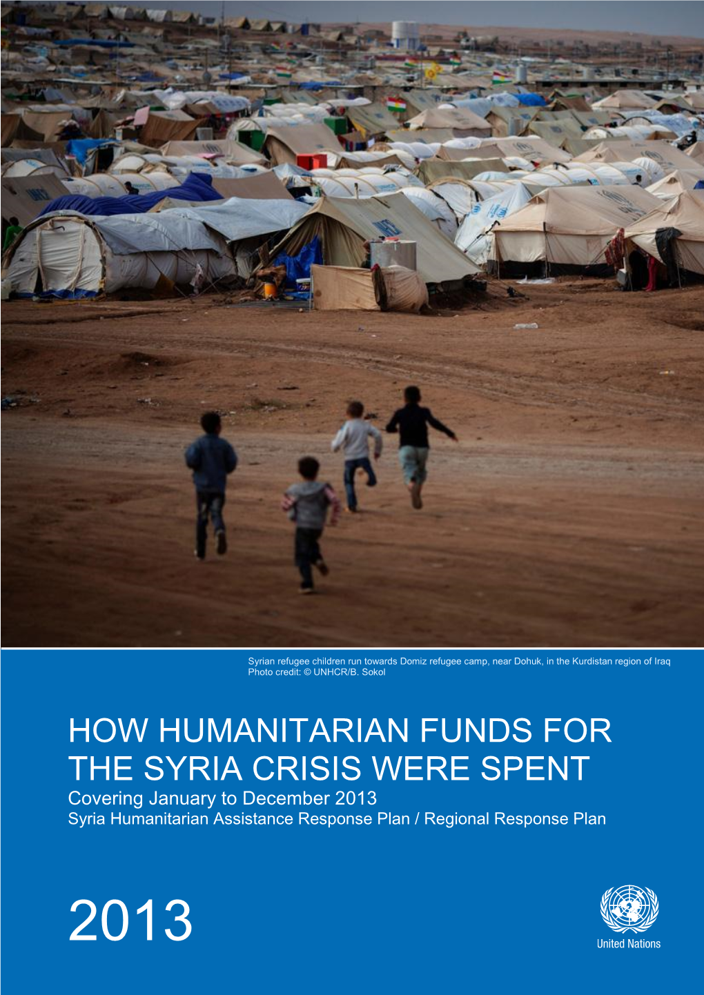 HOW HUMANITARIAN FUNDS for the SYRIA CRISIS WERE SPENT Covering January to December 2013 Syria Humanitarian Assistance Response Plan / Regional Response Plan