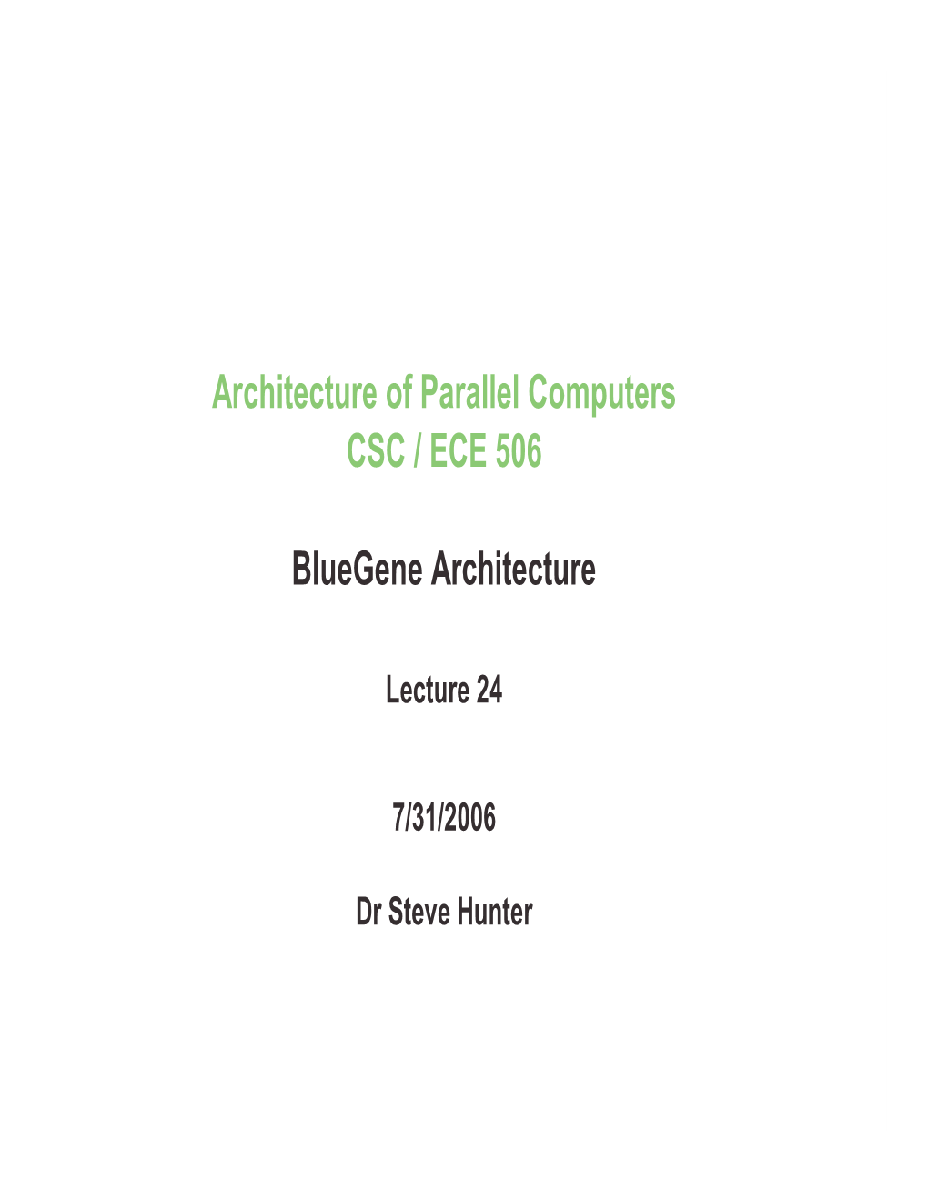 Architecture of Parallel Computers CSC / ECE 506 Bluegene