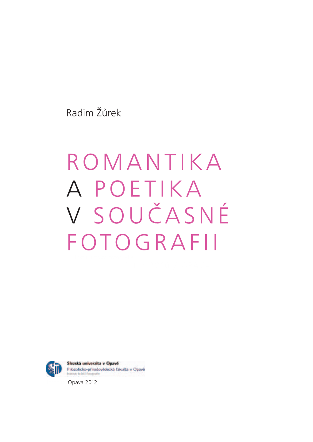 ROMANTIKA a POETIKA V SOUČASNÉ FOTOGRAFII Institut Tvůrčí Fotografie ITF / 2010 / OPAVA