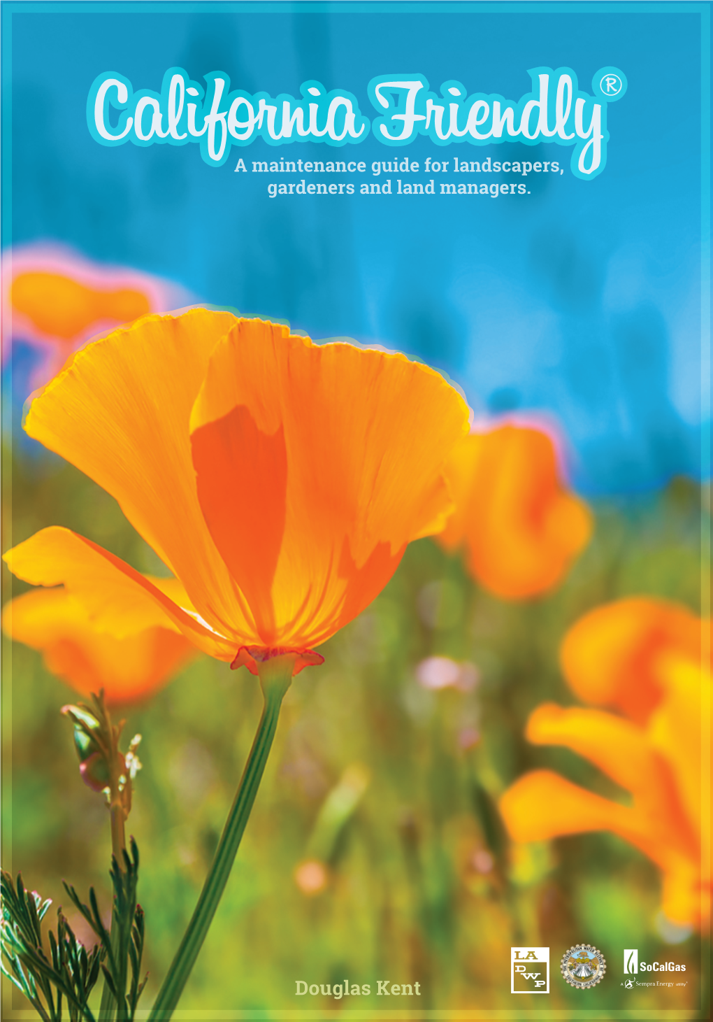 California Friendly®: a Maintenance Guide for Landscapers, Gardeners and Land Managers 1St Edition March 2017