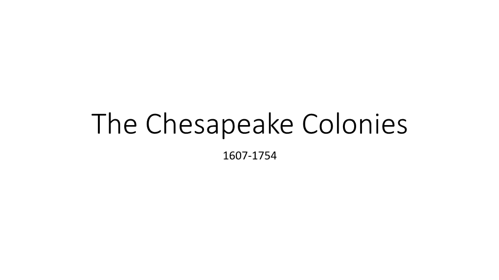 The Chesapeake Colonies 1607-1754 Key Facts About the Chesapeake Colonies