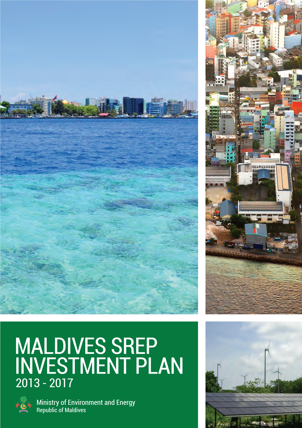 MALDIVES SREP INVESTMENT PLAN Ministry of Environment and Energy 2013 - 2017 Ameenee Magu, Maafannu, Male’, 20392, Republic of Maldives