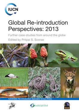 Global Re-Introduction Perspectives: 2013 Further Case-Studies from Around the Globe Edited by Pritpal S