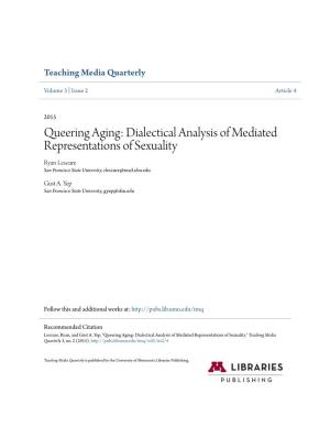Queering Aging: Dialectical Analysis of Mediated Representations of Sexuality Ryan Lescure San Francisco State University, Rlescure@Mail.Sfsu.Edu