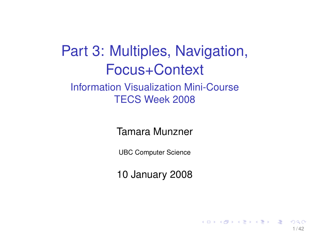 Part 3: Multiples, Navigation, Focus+Context Information Visualization Mini-Course TECS Week 2008