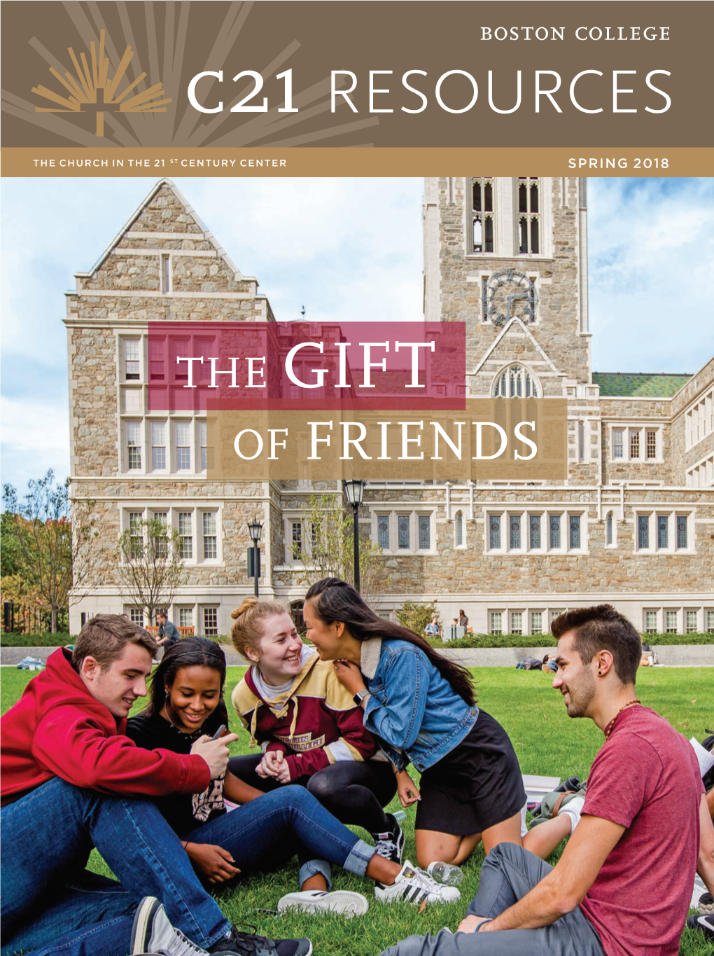 OF FRIENDS on the Cover BC Students on the Lawn Behind Guest Editor C21 Resources Spring 2018 Gasson Hall