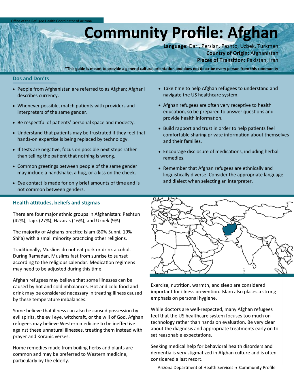 Community Profile: Afghan Language: Dari, Persian, Pashto, Uzbek, Turkmen Country of Origin: Afghanistan Places of Transition: Pakistan, Iran