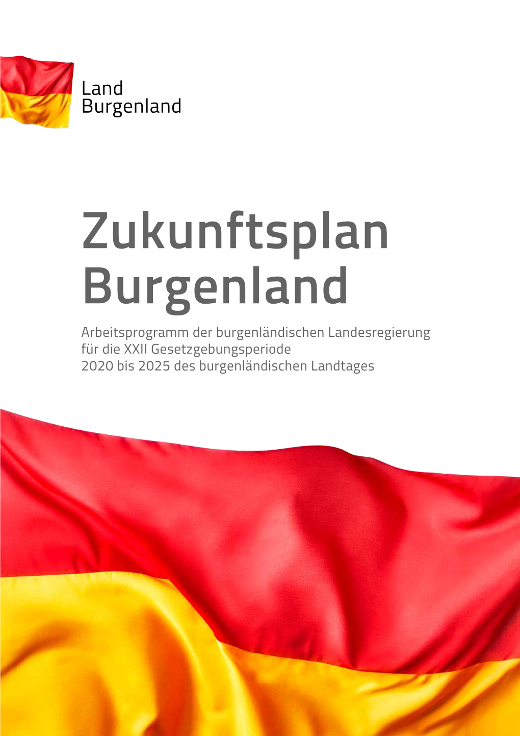 Zukunftsplan Burgenland Arbeitsprogramm Der Burgenländischen Landesregierung Für Die XXII Gesetzgebungsperiode 2020 Bis 2025 Des Burgenländischen Landtages