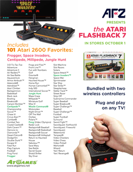 The ATARI FLASHBACK 7 Includes in STORES OCTOBER 1 101 Atari 2600 Favorites: Frogger, Space Invaders, Centipede, Millipede, Jungle Hunt