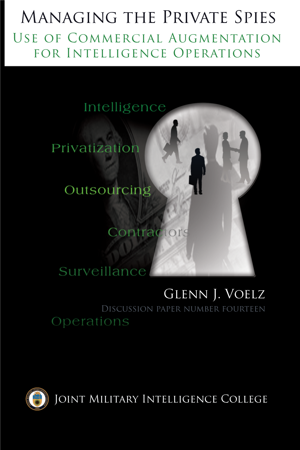 Managing the Private Spies Use of Commercial Augmentation for Intelligence Operations Glenn J