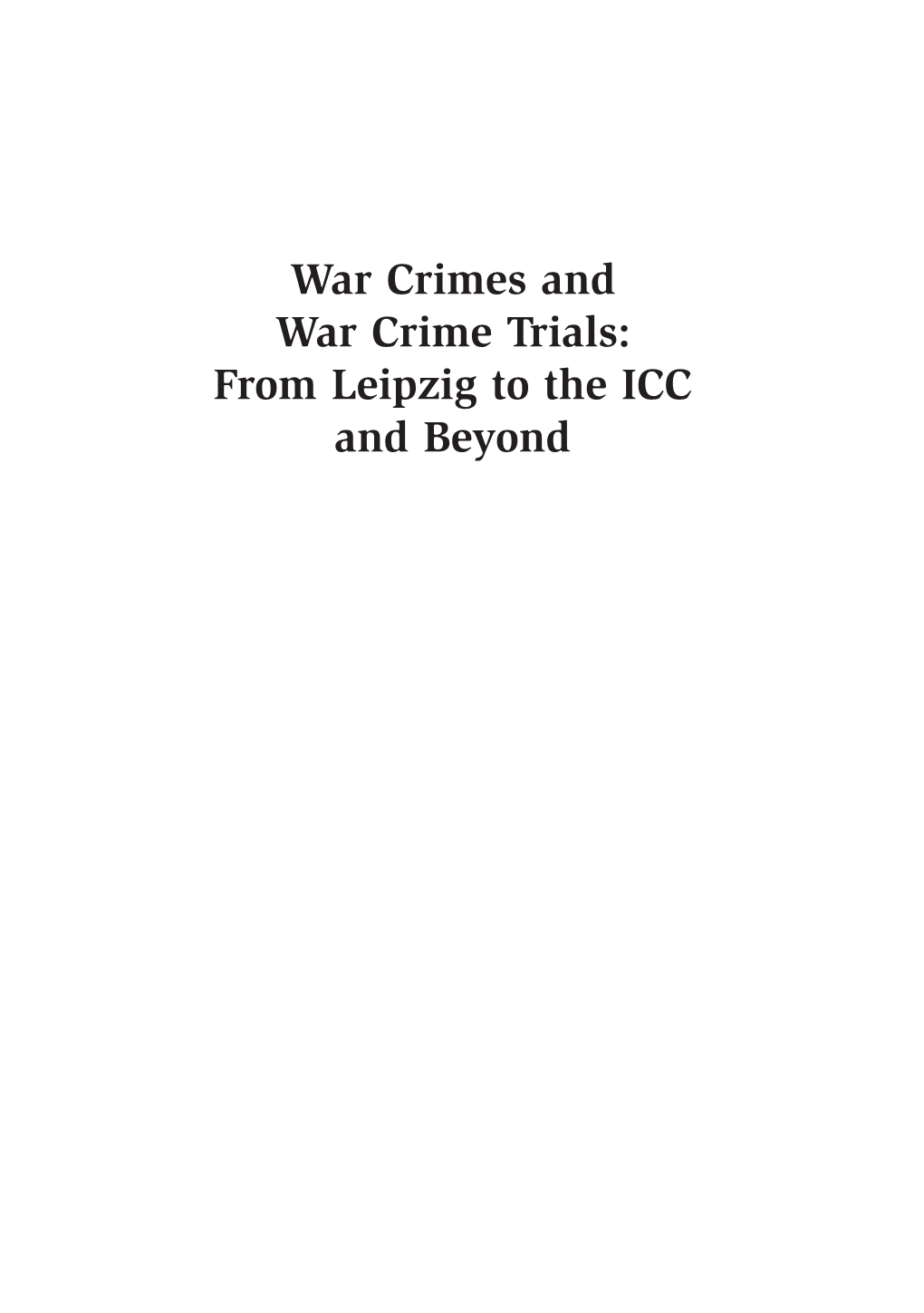 War Crimes and War Crime Trials: from Leipzig to the ICC and Beyond Watkins 00 Fmt Auto3 11/30/05 2:15 PM Page Ii