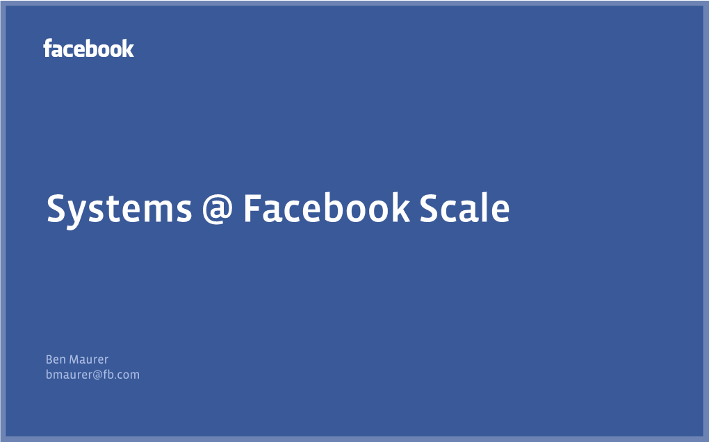 Systems @ Facebook Scale