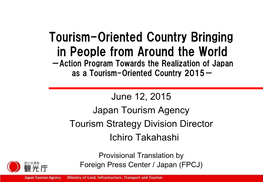 Tourism-Oriented Country Bringing in People from Around the World －Action Program Towards the Realization of Japan As a Tourism-Oriented Country 2015－