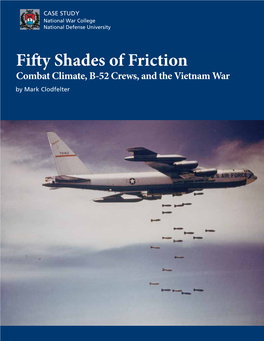 Fifty Shades of Friction Combat Climate, B-52 Crews, and the Vietnam War by Mark Clodfelter National War College National Defense University