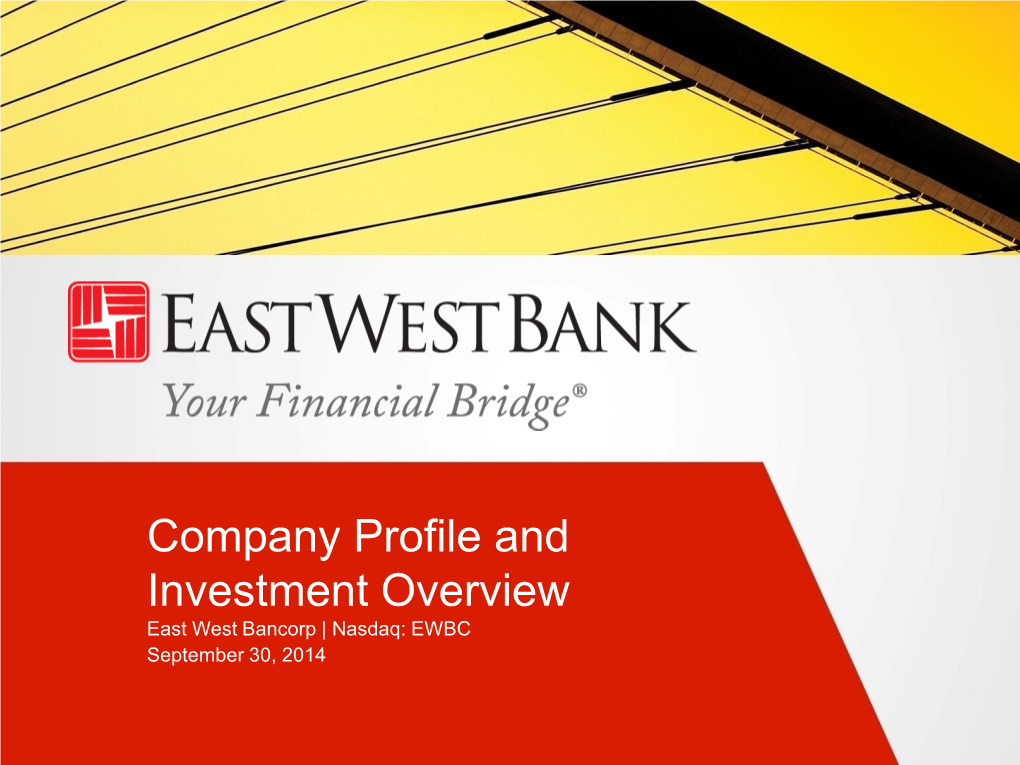 Company Profile and Investment Overview East West Bancorp | Nasdaq: EWBC September 30, 2014 Safe Harbor Statement