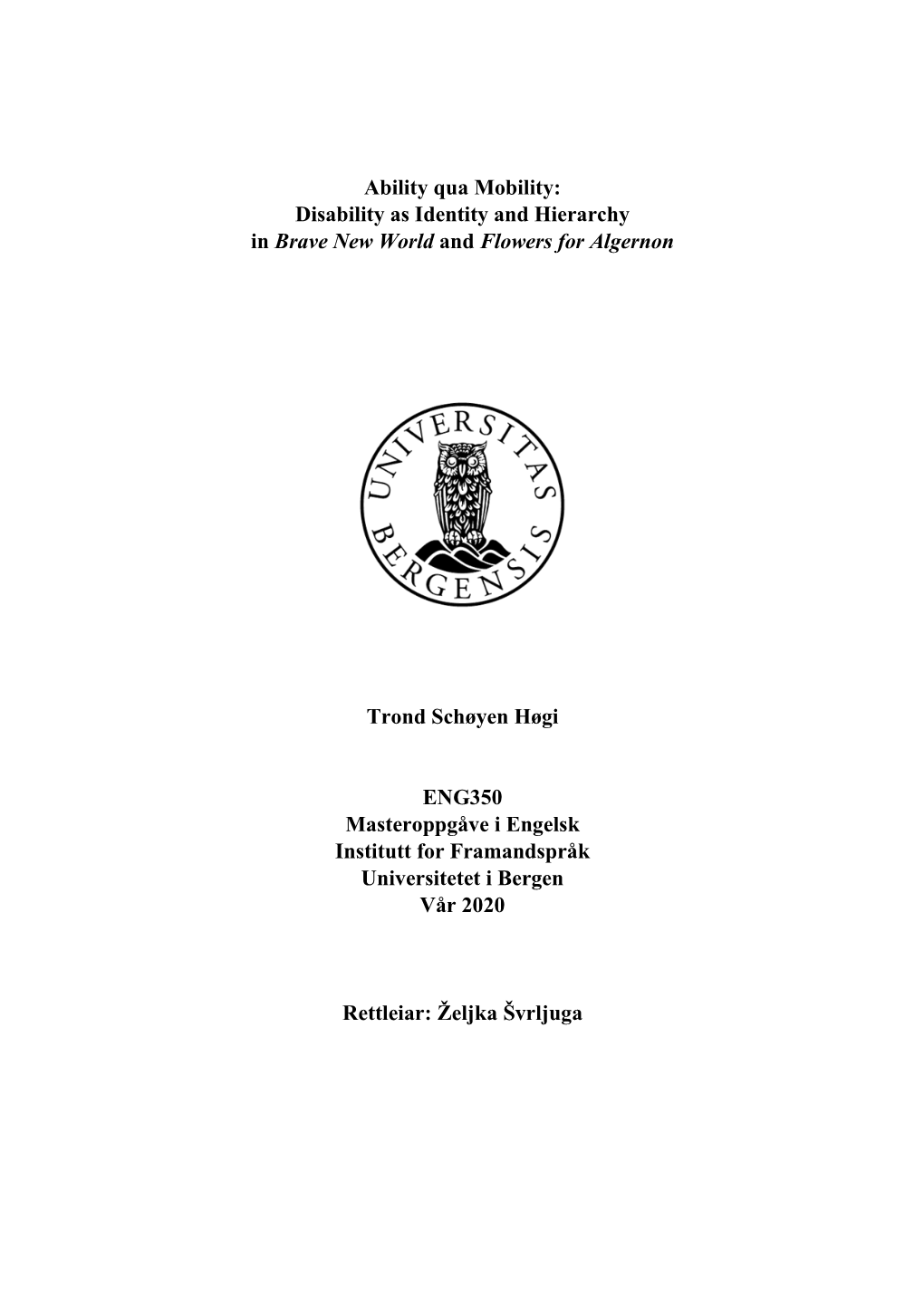 Ability Qua Mobility: Disability As Identity and Hierarchy in Brave New World and Flowers for Algernon Trond Schøyen Høgi