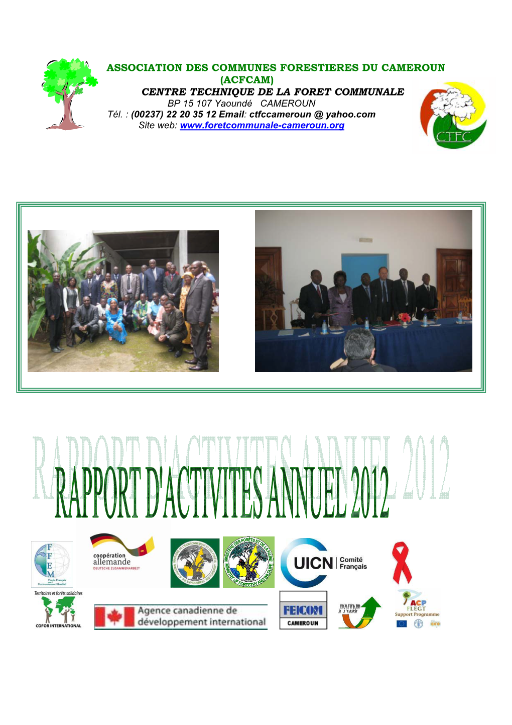 ASSOCIATION DES COMMUNES FORESTIERES DU CAMEROUN (ACFCAM) CENTRE TECHNIQUE DE LA FORET COMMUNALE BP 15 107 Yaoundé CAMEROUN Tél