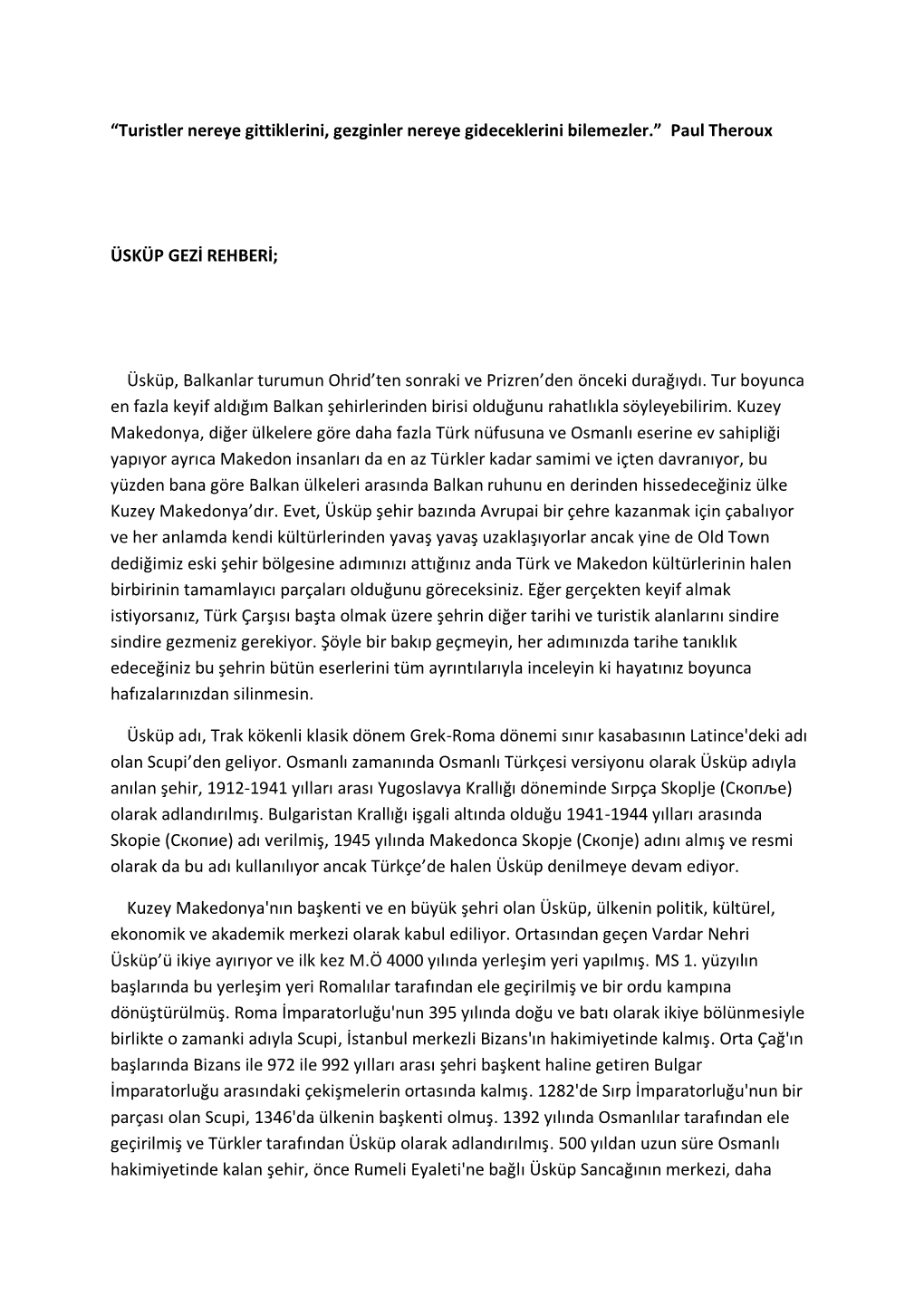 “Turistler Nereye Gittiklerini, Gezginler Nereye Gideceklerini Bilemezler.” Paul Theroux ÜSKÜP GEZİ REHBERİ; Üsküp