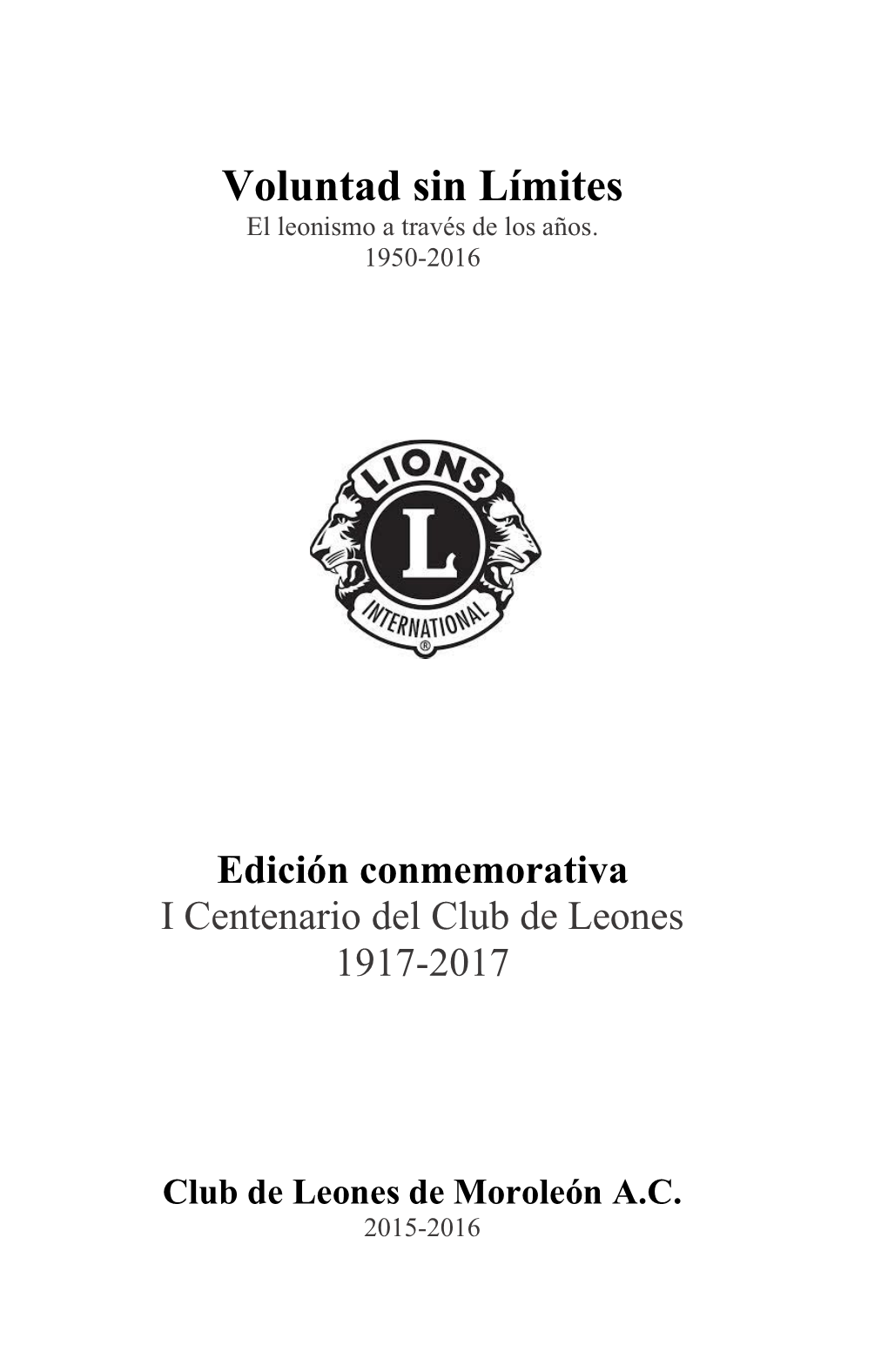 Voluntad Sin Límites. Club De Leones De Moroleón. 1950-2017
