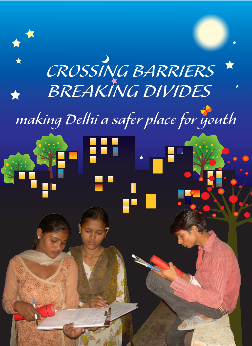CROSSING BARRIERS BREAKING DIVIDES Making Delhi a Safer Place for Youth Bindia Thapar Design