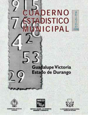 Guadalupe Victoria Estado De Durango : Cuaderno Estadístico Municipal 1998