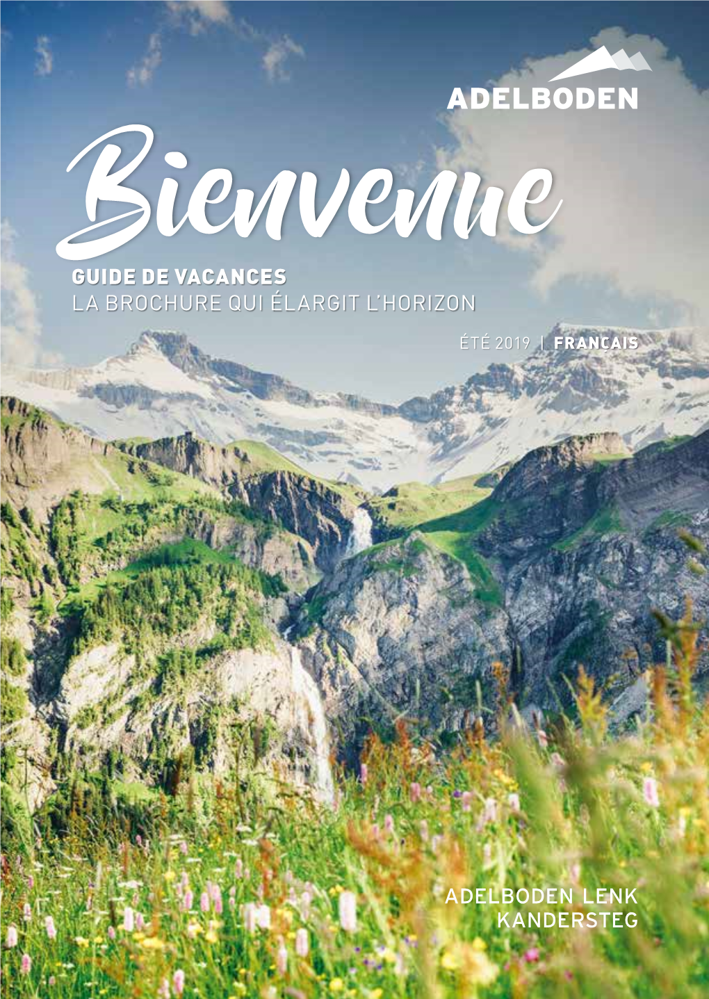 Bienvenue BROCHURE QUI ÉLARGIT L’HORIZON ÉTÉ 2019 | FRANÇAIS Une Cordiale Bienvenue Dans La Région Adelboden-Lenk- Kandersteg