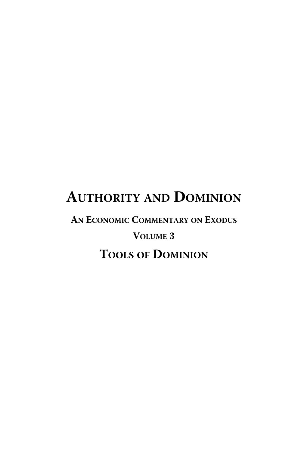 AUTHORITY and DOMINION an ECONOMIC COMMENTARY on EXODUS VOLUME 3 TOOLS of DOMINION Other Books by Gary North