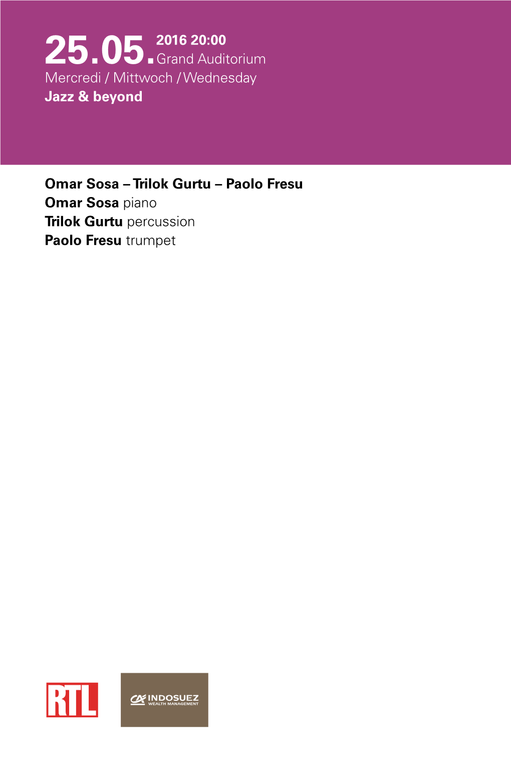 Omar Sosa – Trilok Gurtu – Paolo Fresu Omar Sosa Piano Trilok Gurtu Percussion Paolo Fresu Trumpet 25.05.2016 20:00 Grand Au