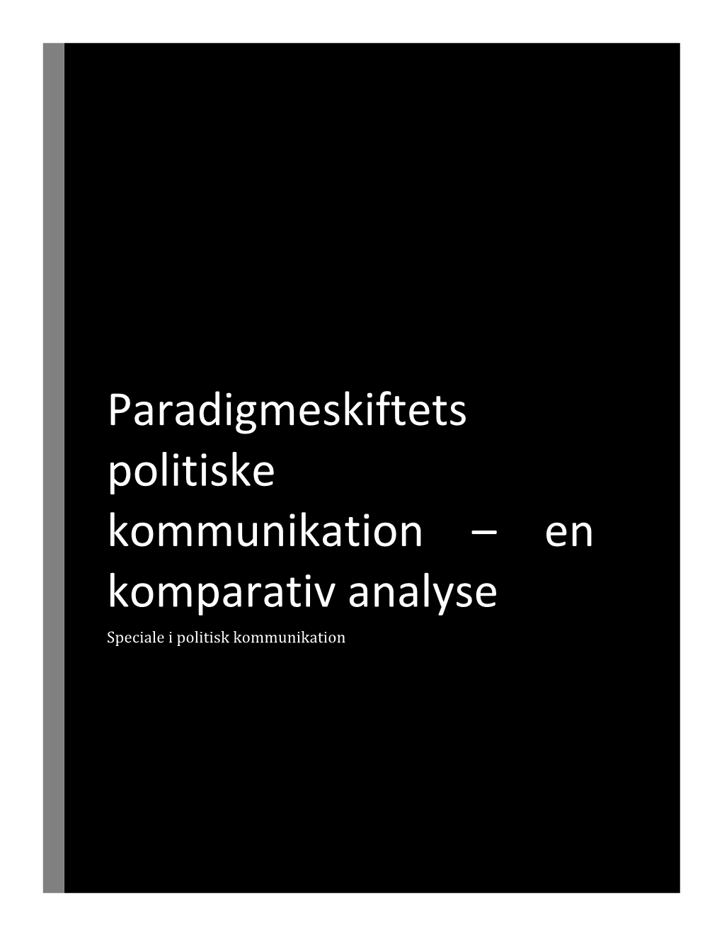 Paradigmeskiftets Politiske Kommunikation – En Komparativ Analyse Speciale I Politisk Kommunikation