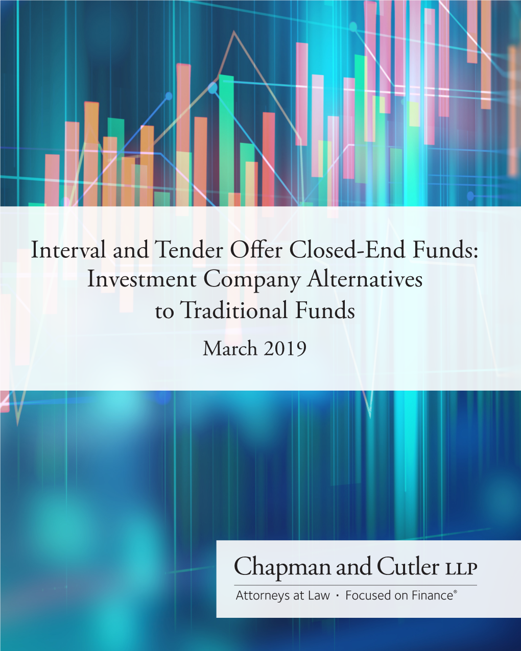 INTERVAL and TENDER OFFER CLOSED-END FUNDS: INVESTMENT COMPANY ALTERNATIVES to TRADITIONAL FUNDS March 2019