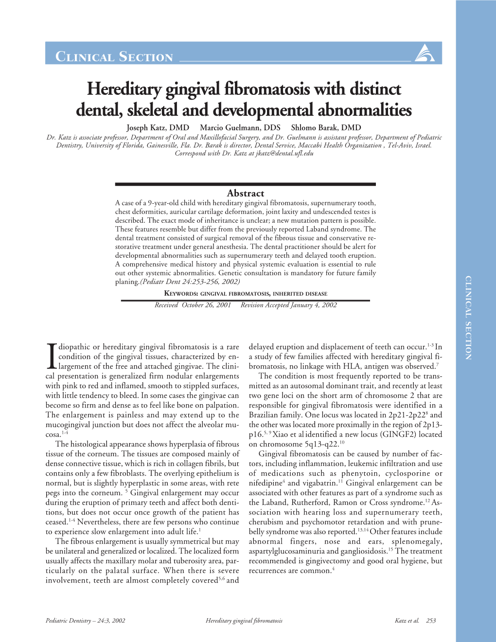 Hereditary Gingival Fibromatosis with Distinct Dental, Skeletal and Developmental Abnormalities Joseph Katz, DMD Marcio Guelmann, DDS Shlomo Barak, DMD Dr