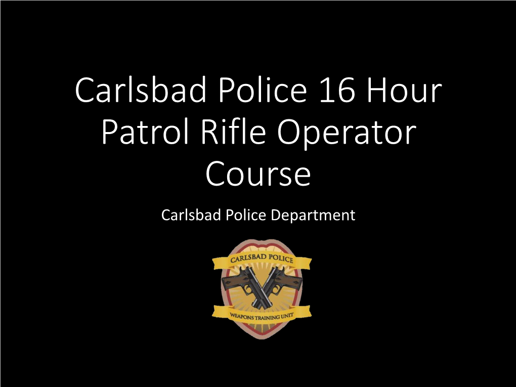 Carlsbad Police 16 Hour Patrol Rifle Operator Course Carlsbad Police Department Lethal Weapon Scene Course Synopsis