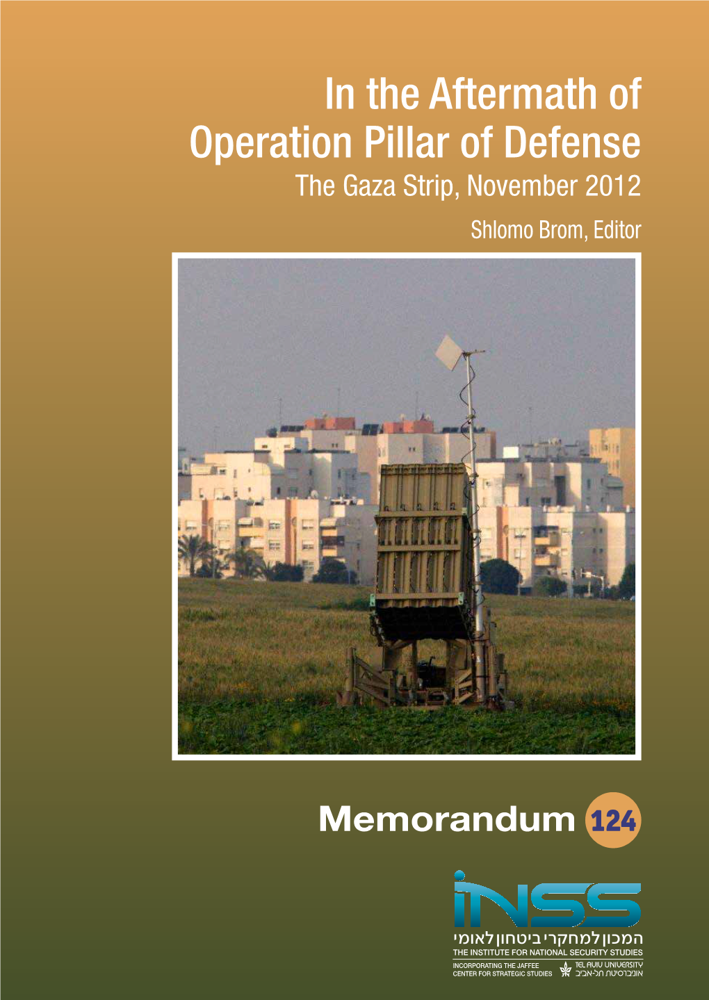 In the Aftermath of Operation Pillar of Defense the Gaza Strip, November 2012 Shlomo Brom, Editor