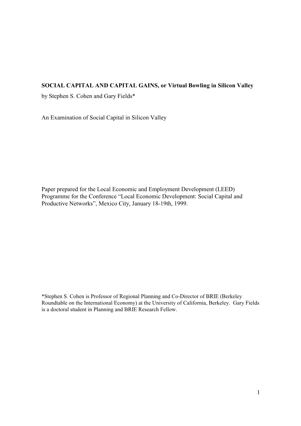 1 SOCIAL CAPITAL and CAPITAL GAINS, Or Virtual Bowling in Silicon Valley by Stephen S. Cohen and Gary Fields* an Examination Of