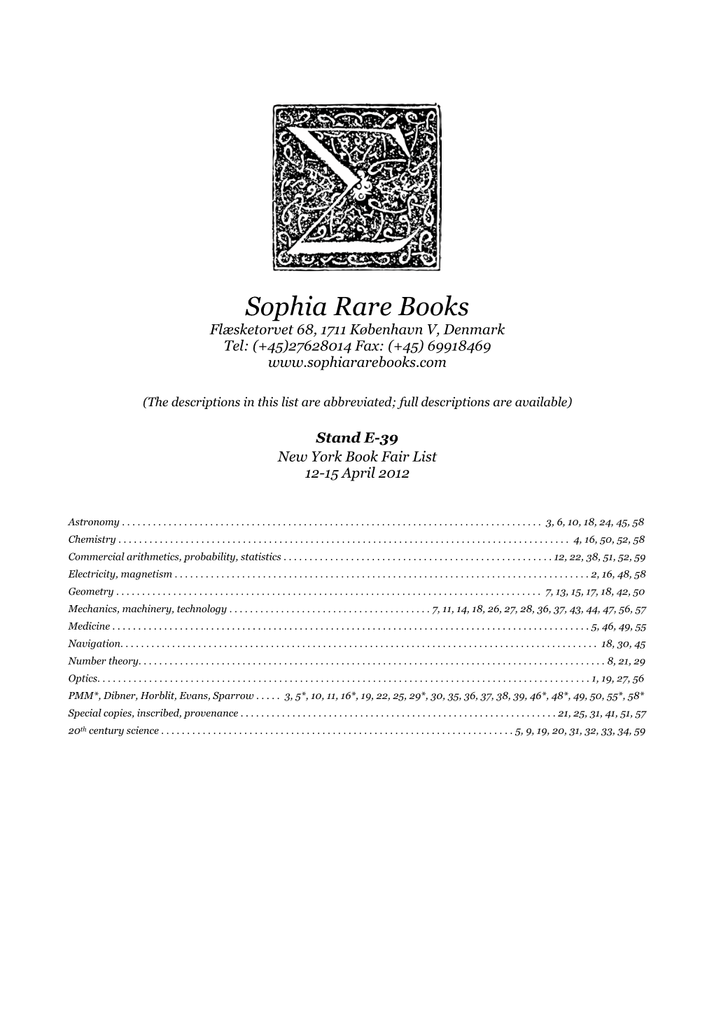 Sophia Rare Books Flæsketorvet 68, 1711 København V, Denmark Tel: (+45)27628014 Fax: (+45) 69918469
