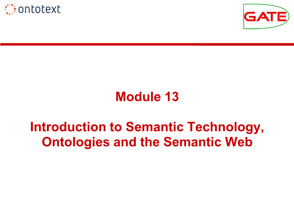 Introduction to Semantic Technology, Ontologies and the Semantic Web Module 13 Outline