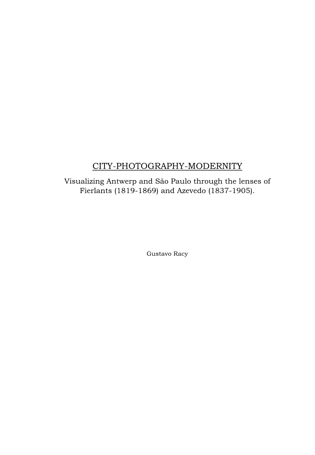 CITY-PHOTOGRAPHY-MODERNITY Visualizing Antwerp and São Paulo Through the Lenses of Fierlants (1819-1869) and Azevedo (1837-1905)