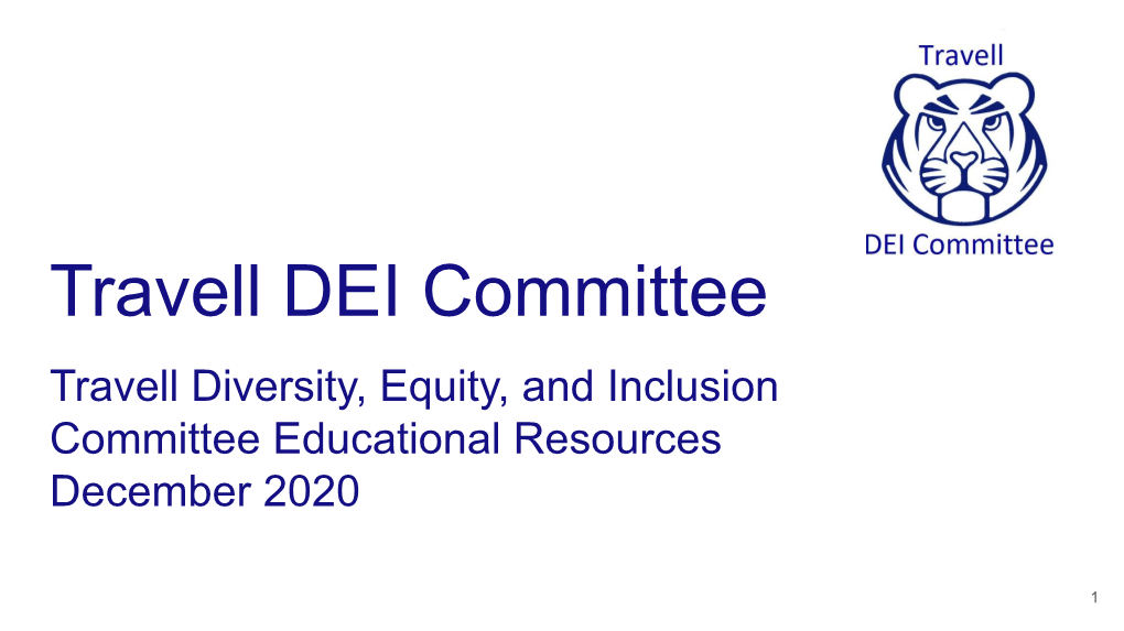 Travell DEI Committee Travell Diversity, Equity, and Inclusion Committee Educational Resources December 2020